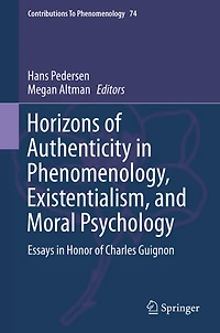 Horizons of Authenticity Phenomenology, Existentialism, and Moral Psychology: Essays Honor Charles Guignon
