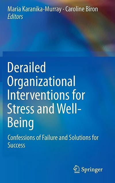 Derailed Organizational Interventions for Stress and Well-Being: Confessions of Failure Solutions Success