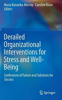 Derailed Organizational Interventions for Stress and Well-Being: Confessions of Failure Solutions Success