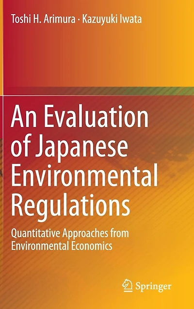 An Evaluation of Japanese Environmental Regulations: Quantitative Approaches from Environmental Economics