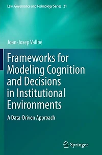 Frameworks for Modeling Cognition and Decisions Institutional Environments: A Data-Driven Approach