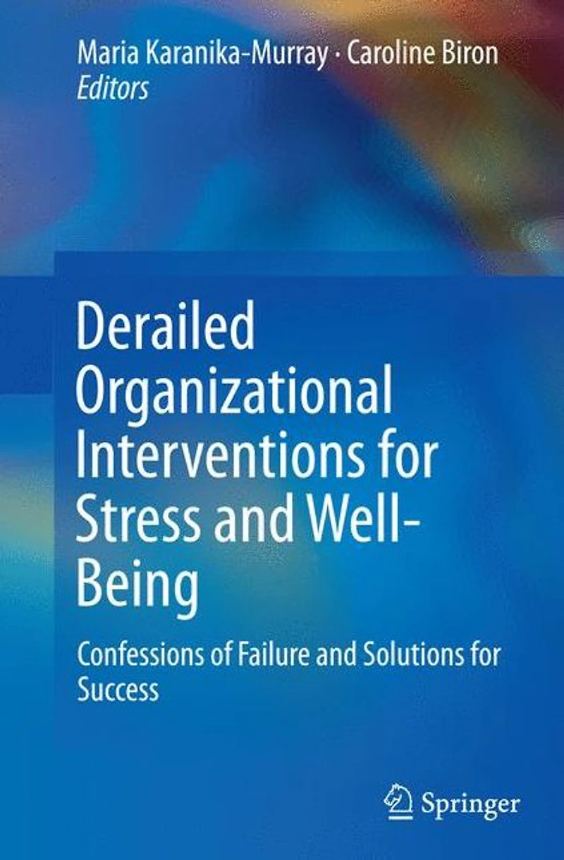 Derailed Organizational Interventions for Stress and Well-Being: Confessions of Failure Solutions Success