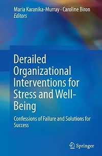 Derailed Organizational Interventions for Stress and Well-Being: Confessions of Failure Solutions Success
