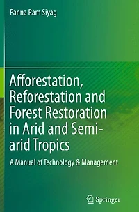 Afforestation, Reforestation and Forest Restoration Arid Semi-arid Tropics: A Manual of Technology & Management