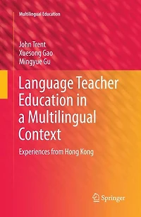 Language Teacher Education a Multilingual Context: Experiences from Hong Kong