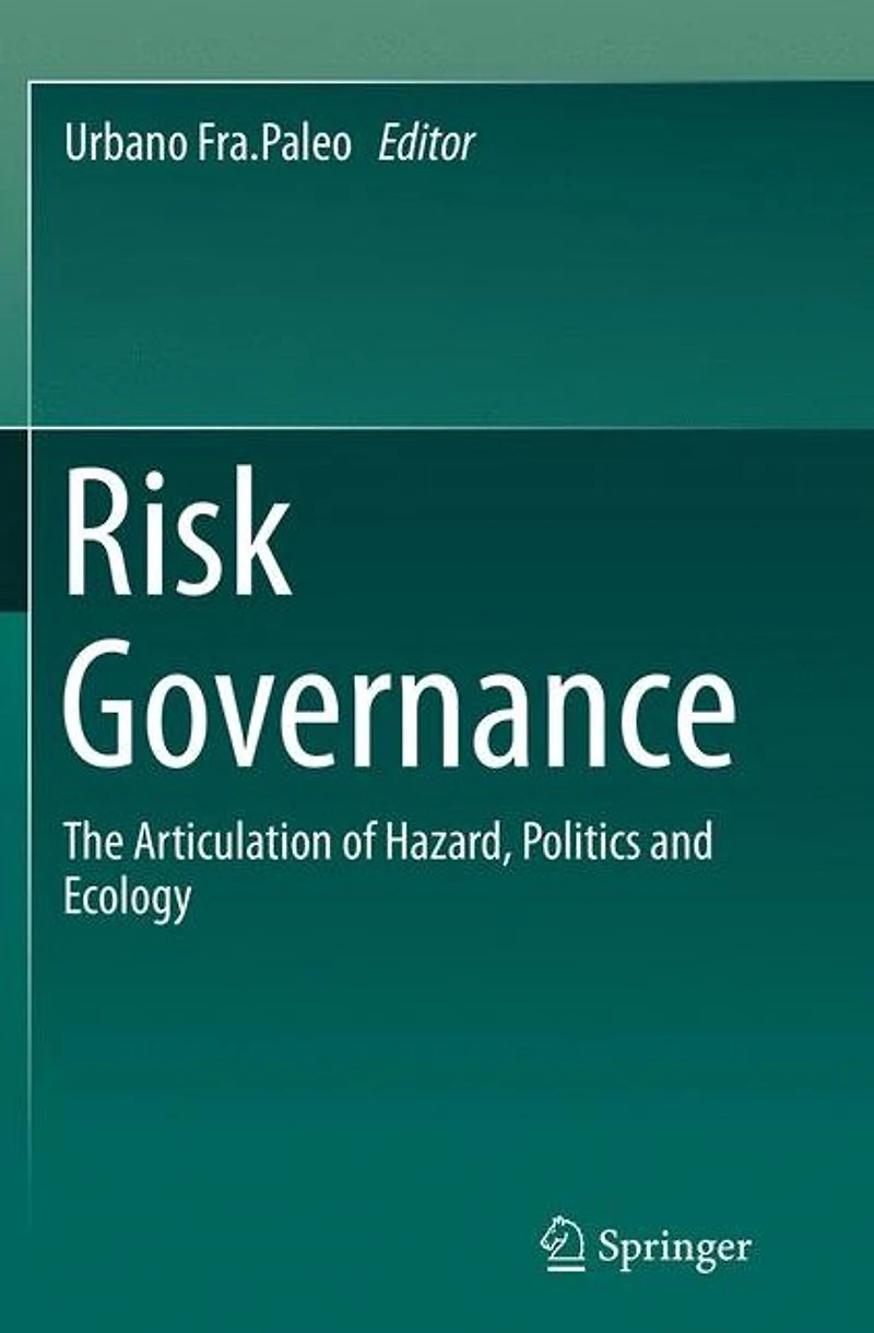 Risk Governance: The Articulation of Hazard, Politics and Ecology