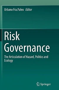 Risk Governance: The Articulation of Hazard, Politics and Ecology