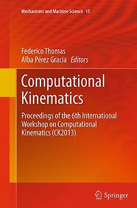 Computational Kinematics: Proceedings of the 6th International Workshop on Kinematics (CK2013)