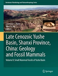 Late Cenozoic Yushe Basin, Shanxi Province, China: Geology and Fossil Mammals: Volume II: Small Mammal Fossils of Basin