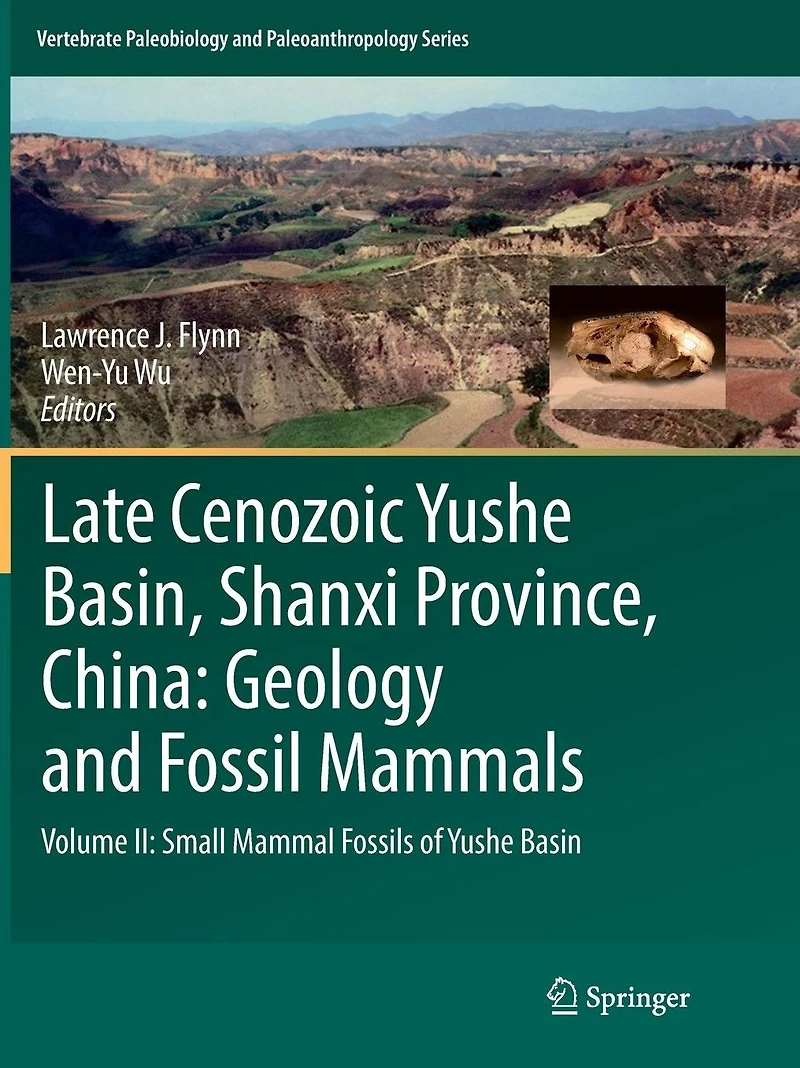 Late Cenozoic Yushe Basin, Shanxi Province, China: Geology and Fossil Mammals: Volume II: Small Mammal Fossils of Basin
