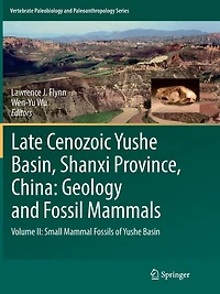 Late Cenozoic Yushe Basin, Shanxi Province, China: Geology and Fossil Mammals: Volume II: Small Mammal Fossils of Basin