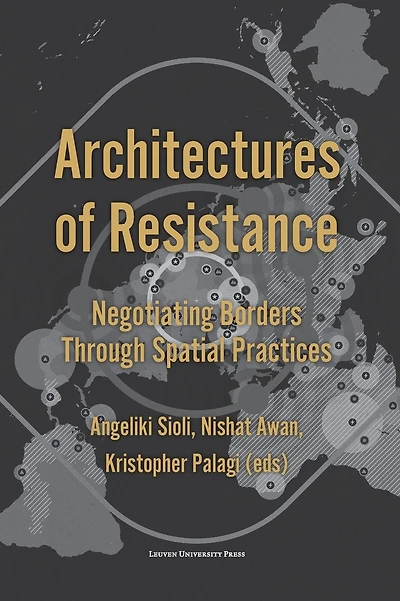 Architectures of Resistance: Negotiating Borders Through Spatial Practices