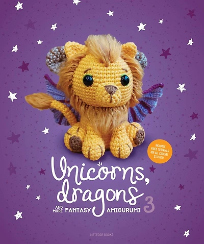 Unicorns, Dragons and More Fantasy Amigurumi 3: Bring 14 Wondrous Characters to Life!