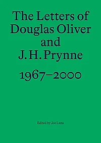 The Letters of Douglas Oliver and J. H. Prynne, 1967-2000