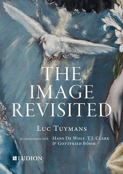 The Image Revisited: Luc Tuymans in Conversation with Hans De Wolf, T.J. Clark & Gottfried Böhm