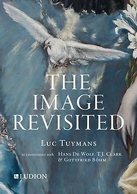 The Image Revisited: Luc Tuymans in Conversation with Hans De Wolf, T.J. Clark & Gottfried Böhm