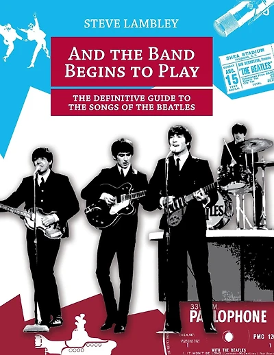 And the Band Begins to Play. the Definitive Guide to the Songs of the Beatles