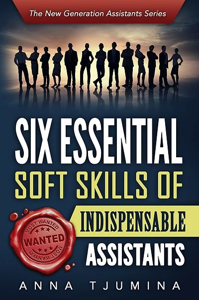 Six Essential Soft Skills of Indispensable Assistants: How PA personal development will secure your position