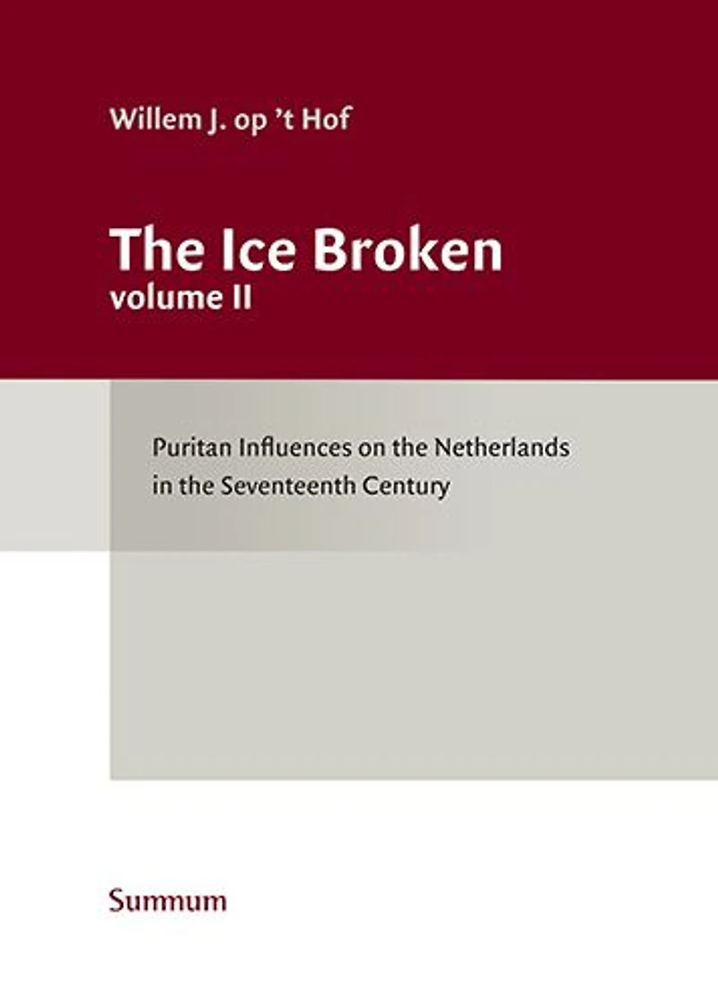 The Ice Broken: Puritan Influences on the Netherlands in the Seventeenth Century Volume 2