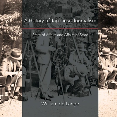 A History of Japanese Journalism: State of Affairs and Affairs of State