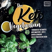 The Keto Vegetarian: 101 Delicious Low-Carb Plant-Based, Egg & Dairy Recipes For A Ketogenic Diet (Recipe-Only Edition)