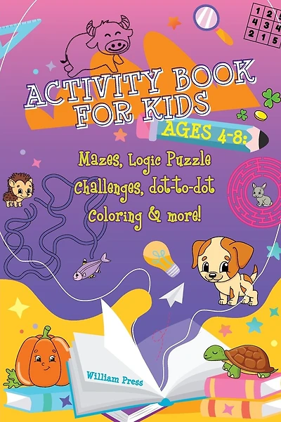 Activity Book for Kids Ages 4-8: Fun & Challenging Mazes, Logic Puzzle Challenges & Dot to Dot Coloring