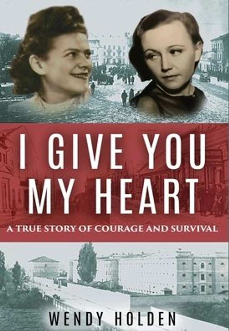 I Give You My Heart: A True Story of Courage and Survival