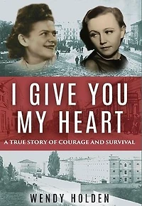 I Give You My Heart: A True Story of Courage and Survival