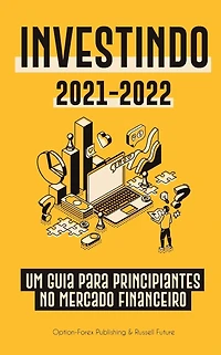 Investindo 2021-2022: Um Guia para Principiantes no Mercado Financeiro (AÃ¯Â¿Â½Ã¯Â¿Â½es, TÃ¯Â¿Â½tulos, ETFs, Fundos de Ã¯Â¿Â½ndice e REITs - com 101 Dicas e EstratÃ¯Â¿Â½gias de NegociaÃ¯Â¿Â½Ã¯Â¿Â½o)