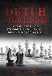 Dutch Defense: A true story of struggle and survival during World War II
