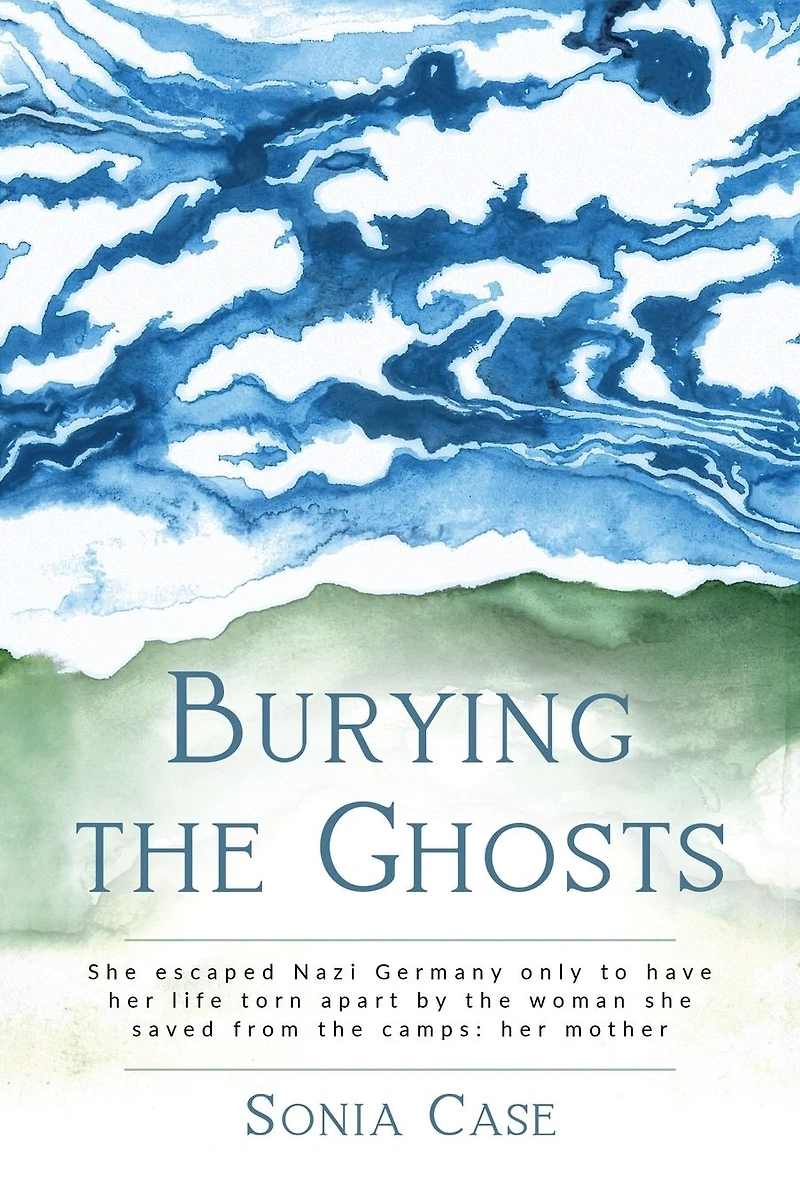 Burying the Ghosts: she escaped Nazi Germany only to have her life torn apart by woman saved from camps: mother