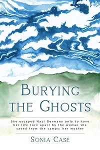 Burying the Ghosts: she escaped Nazi Germany only to have her life torn apart by woman saved from camps: mother