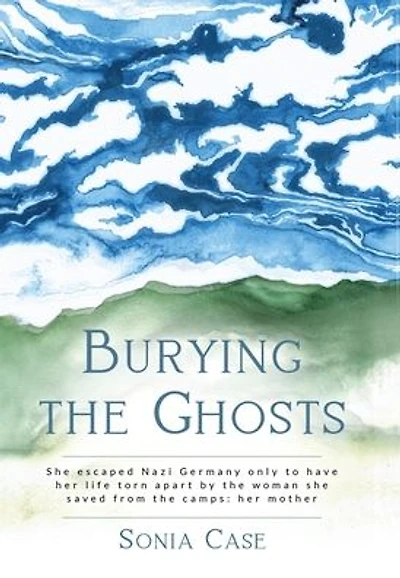 Burying the Ghosts: she escaped Nazi Germany only to have her life torn apart by woman saved from camps: mother