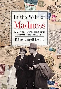 the Wake of Madness: My Family's Escape from Nazis