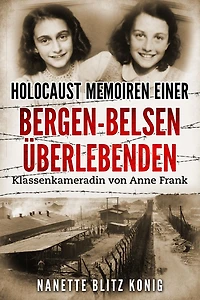 Holocaust Memoiren einer Bergen-Belsen ï¿½berlebenden: Klassenkameradin von Anne Frank