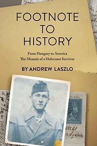Footnote to History: From Hungary America. The Memoir of a Holocaust Survivor