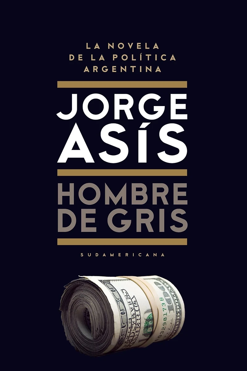Hombre de gris: La novela de la política Argentina