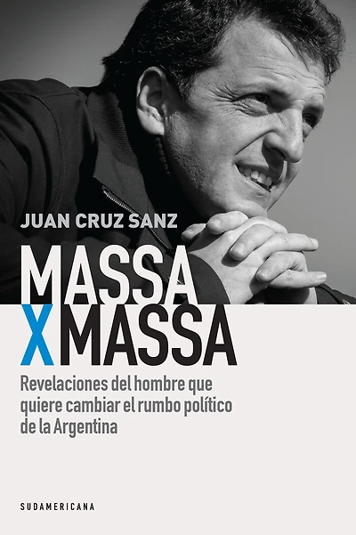 Massa x Massa: Revelaciones del hombre que quiere cambiar el rumbo político de la Argentina