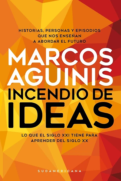 Incendio de ideas: Lo que el siglo XXI tiene para aprender del siglo XX