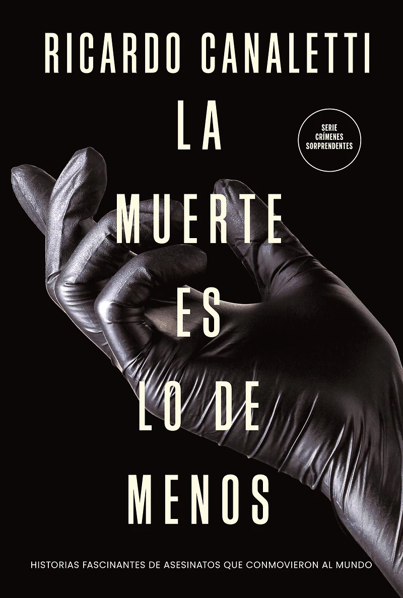 La muerte es lo de menos: Historias fascinantes asesinatos que conmovieron al mundo