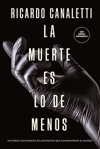La muerte es lo de menos: Historias fascinantes asesinatos que conmovieron al mundo