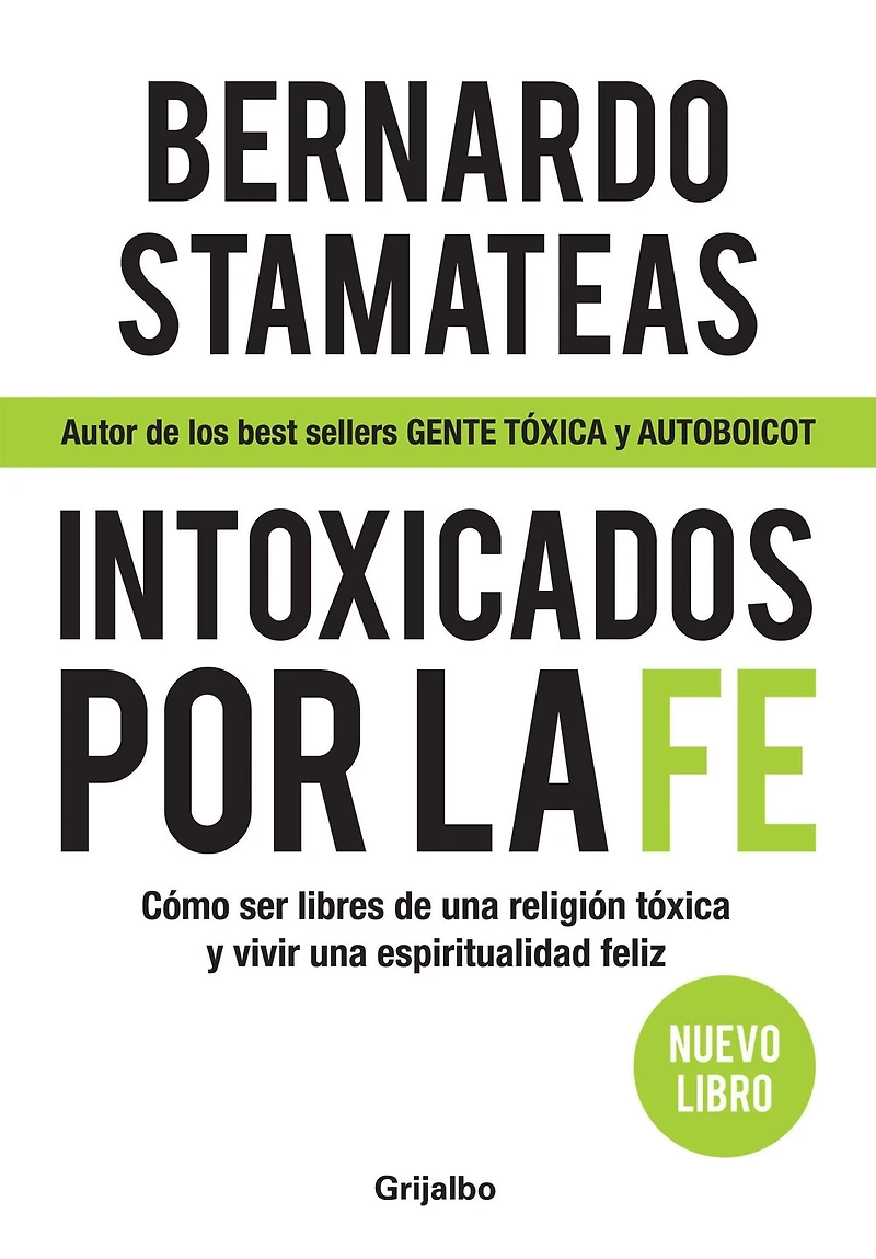 Intoxicados por la fe: Cómo ser libres de una religión tóxica y vivir espiritualidad feliz