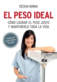 El peso ideal: Cómo lograr el peso justo y mantenerlo toda la vida