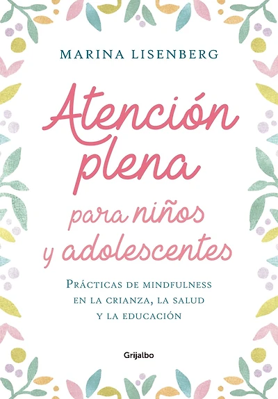 Atención plena para niños y adolescentes: Prácticas de mindfulness en la crianza, la salud y la educación