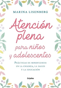 Atención plena para niños y adolescentes: Prácticas de mindfulness en la crianza, la salud y la educación