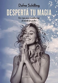 Despertá tu magia: Un viaje para transformar el miedo en poder