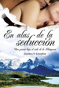En alas de la seducción: Una pasión bajo el cielo de la Patagonia
