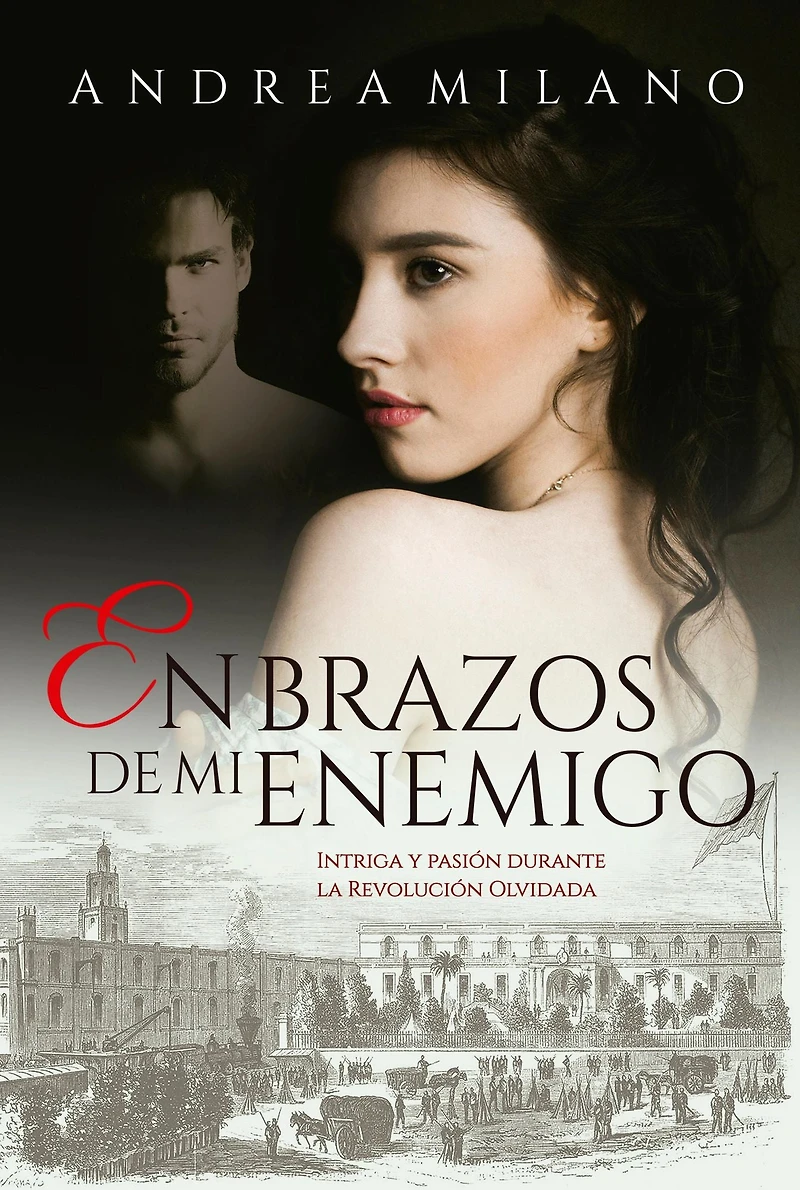 En brazos de mi enemigo: Intriga y pasión durante la Revolución Olvidada