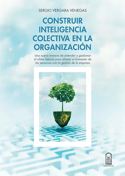 Construir inteligencia colectiva en la organización: Una nueva manera de entender y gestionar el clima laboral para alinear el bienestar de las personas con la gestión de la empresa