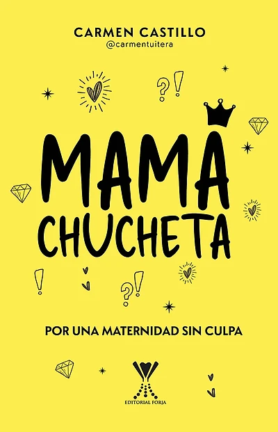 Mamá chucheta: Por una maternidad sin culpa